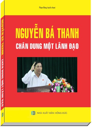Cuốn Sách: Nguyễn Bá Thanh – Chân Dung Một Lãnh Đạo
